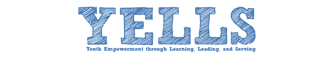 YELLS - Youth Empowerment through Learning, Leading, and Serving